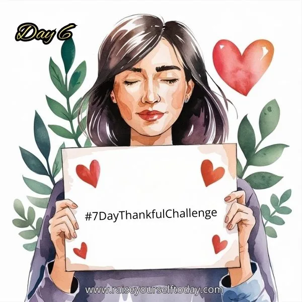 Day 6 of Gratitude Challenge: A woman holding a sign with '#7DayThankfulChallenge' and hearts."